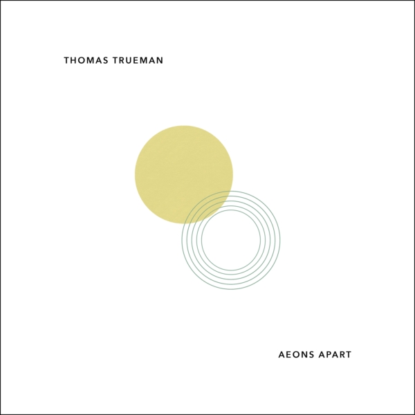 Thomas Trueman: Aeons Apart