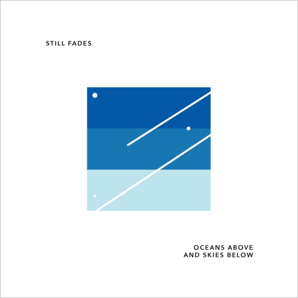 Still Fades: Oceans Above And Skies Below
